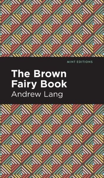 Cover for Andrew Lang · The Brown Fairy Book - Mint Editions (Gebundenes Buch) (2022)