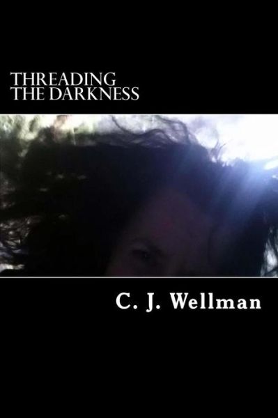 Cover for C J Wellman · Threading the Darkness (Pocketbok) (2015)