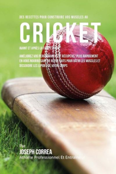 Cover for Correa (Nutrioniste Certifie Des Sportif · Des Recettes Pour Construire Vos Muscles Au Cricket Avant Et Apres La Competition (Paperback Book) (2015)