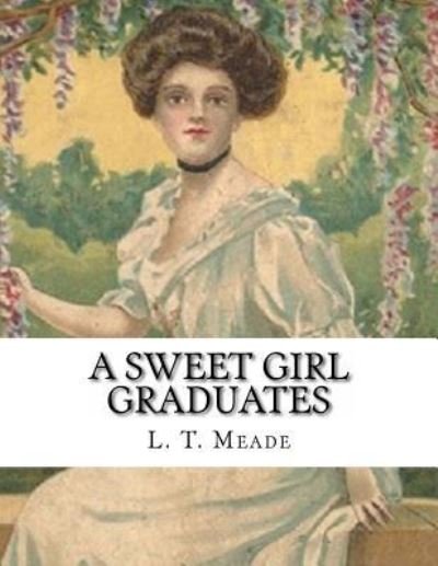 Cover for L T Meade · A Sweet Girl Graduates (Paperback Bog) (2016)