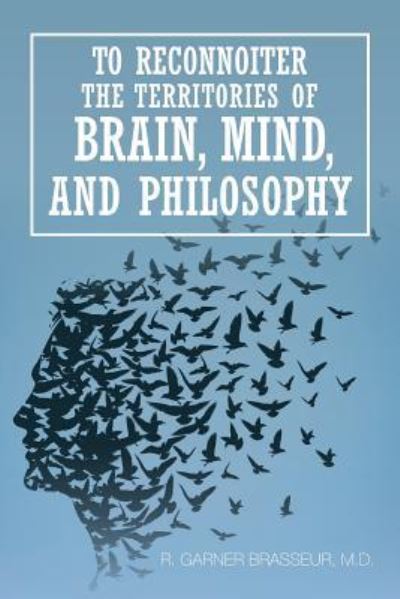 Cover for M D R Garner Brasseur · To Reconnoiter the Territories of Brain, Mind, and Philosophy (Paperback Book) (2016)