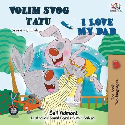 I Love My Dad (Serbian English Bilingual - Latin alphabet) - Shelley Admont - Books - KidKiddos Books Ltd. - 9781525913594 - July 10, 2019