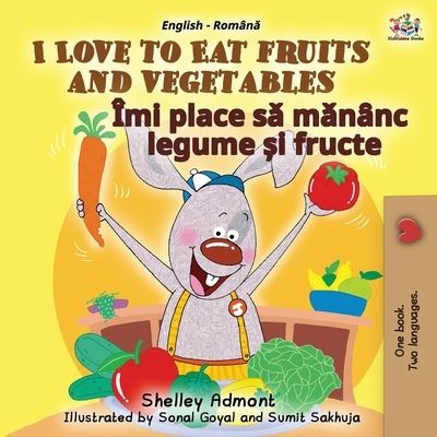 Cover for Shelley Admont · I Love to Eat Fruits and Vegetables (English Romanian Bilingual Book for Kids) (Book) (2020)