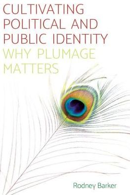 Cover for Rodney Barker · Cultivating Political and Public Identity: Why Plumage Matters (Paperback Book) (2017)