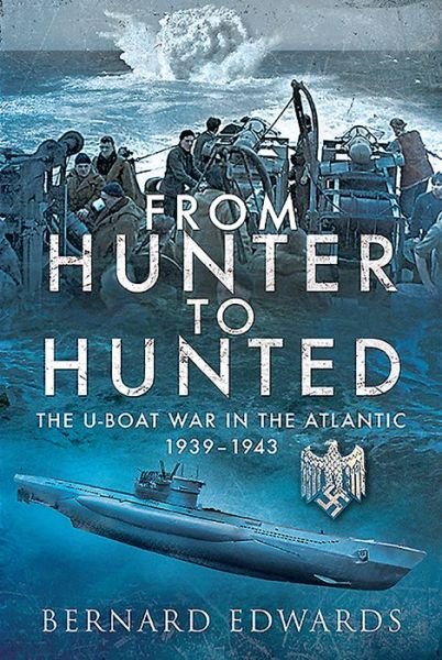 Cover for Bernard Edwards · From Hunter to Hunted: The U-Boat in the Atlantic, 1939-1943 (Gebundenes Buch) (2020)