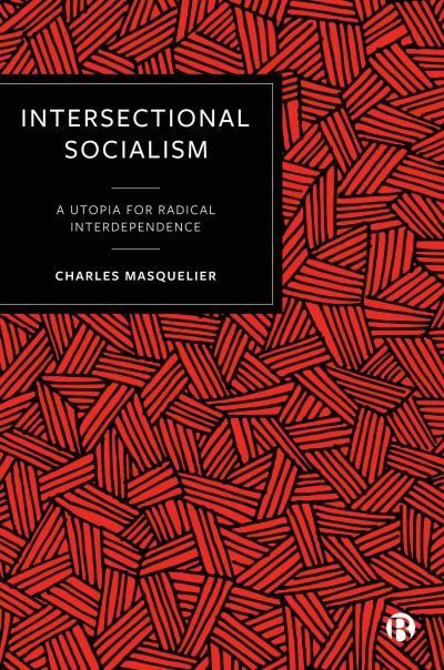 Cover for Masquelier, Charles (University of Exeter) · Intersectional Socialism: A Utopia for Radical Interdependence (Paperback Book) (2025)