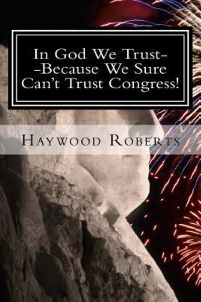 Cover for Haywood Roberts · In God We Trust--Because We Sure Can't Trust Congress (Pocketbok) (2016)
