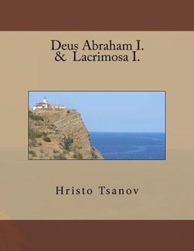 Deus Abraham I. & Lacrimosa I. - Hristo Spasov Tsanov - Książki - Createspace Independent Publishing Platf - 9781533552594 - 2 czerwca 2016