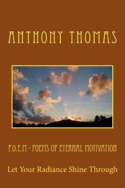 P.O.E.M - Poems Of Eternal Motivation - Anthony Thomas - Kirjat - Createspace Independent Publishing Platf - 9781535334594 - maanantai 18. heinäkuuta 2016