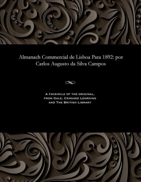 Cover for Carlos Augusto da Silva Campos · Almanach Commercial de Lisboa Para 1892 : por Carlos Augusto da Silva Campos (Paperback Book) (1901)