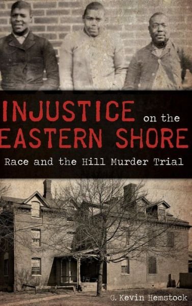 Cover for G Kevin Hemstock · Injustice on the Eastern Shore (Hardcover Book) (2015)