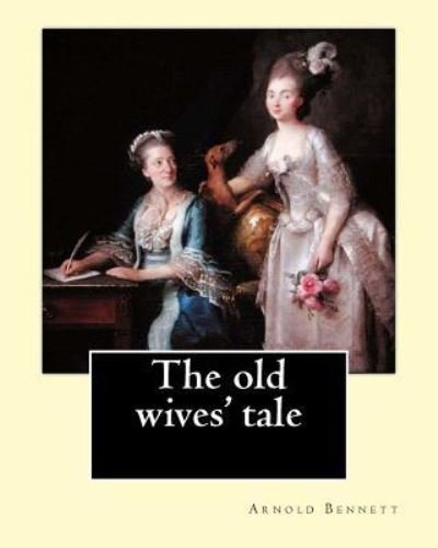 Cover for Arnold Bennett · The old wives' tale. By (Paperback Bog) (2017)