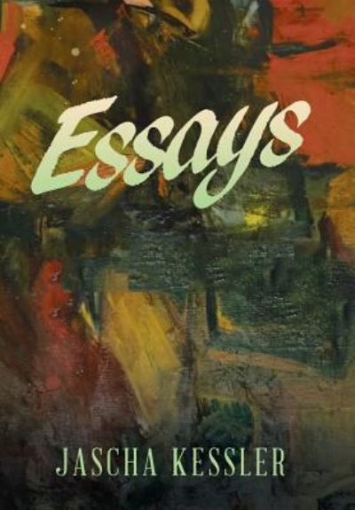 Cover for Jascha Kessler · Essays (Hardcover Book) (2018)