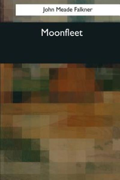 Moonfleet - John Meade Falkner - Kirjat - Createspace Independent Publishing Platf - 9781544088594 - torstai 16. maaliskuuta 2017
