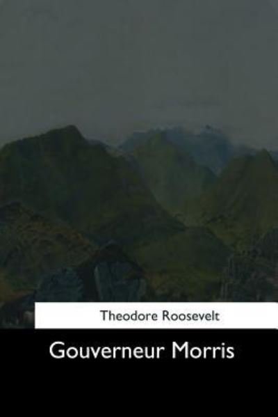 Cover for Theodore Roosevelt · Gouverneur Morris (Paperback Bog) (2017)