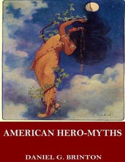 Cover for Daniel G Brinton · American Hero-Myths, a Study in the Native Religions of the Western Continent (Paperback Book) (2017)