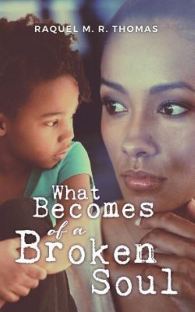 Cover for Raquel M R Thomas · What Becomes of a Broken Soul (Paperback Book) (2017)