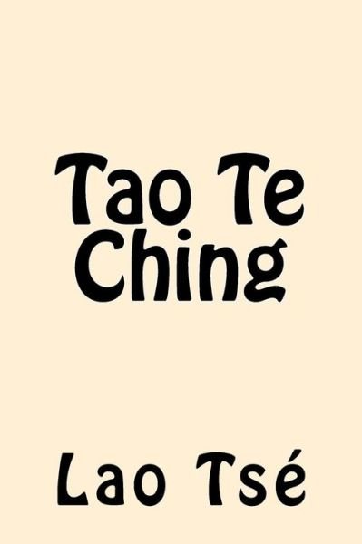 Tao Te Ching - Lao Tse - Books - Createspace Independent Publishing Platf - 9781545346594 - April 13, 2017