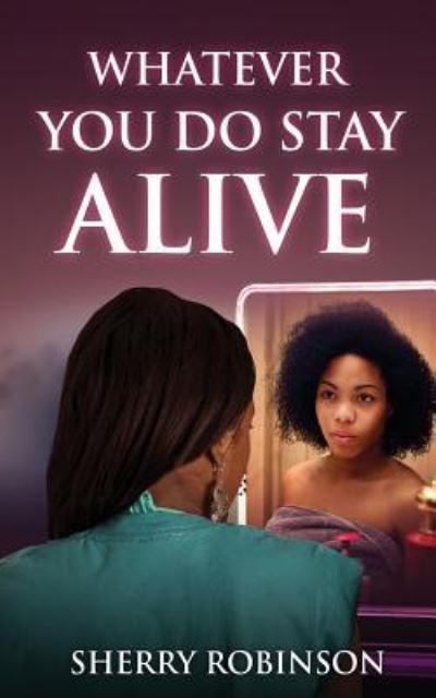 Cover for Sherry Robinson · Whatever You Do Stay Alive (Paperback Book) (2017)