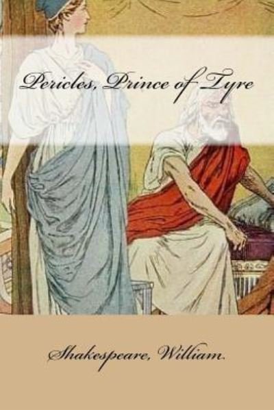 Pericles, Prince of Tyre - William Shakespeare - Books - Createspace Independent Publishing Platf - 9781546716594 - May 16, 2017