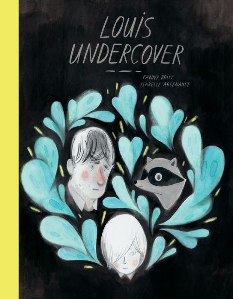 Louis undercover - Fanny Britt - Books - Groundwood Books - 9781554988594 - October 3, 2017