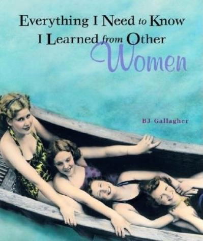 Gallagher, B. J. (B. J. Gallagher) · Everything I Need to Know I Learned from Other Women (Paperback Bog) (2002)