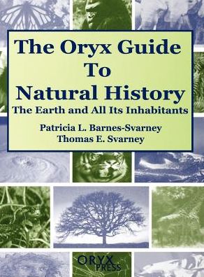 Cover for Patricia Barnes-Svarney · The Oryx Guide to Natural History: The Earth and All Its Inhabitants (Inbunden Bok) (1999)