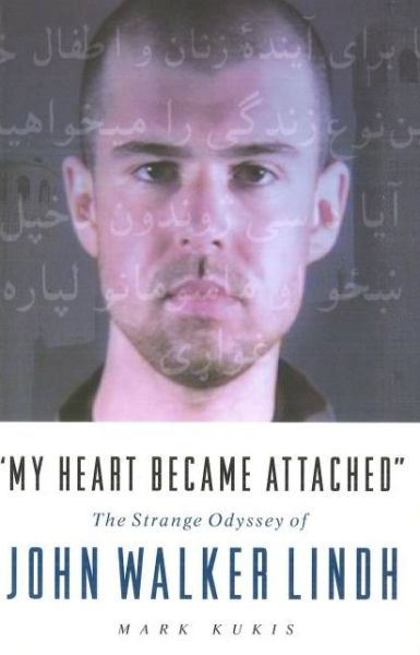 Cover for Mark Kukis · &quot;My Heart Became Attached&quot;: the Strange Journey of John Walker Lindh (Paperback Book) (2008)