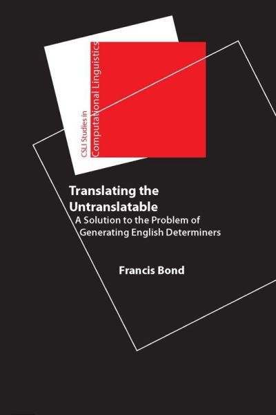 Cover for Francis Bond · Translating the Untranslatable: A Solution to the Problem of Generating English Determiners - Studies in Computational Linguistics (Hardcover Book) (2005)