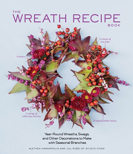 The Wreath Recipe Book: Year-Round Wreaths, Swags, and Other Decorations to Make with Seasonal Branches - Recipe Book - Alethea Harampolis - Books - Artisan - 9781579655594 - October 7, 2014