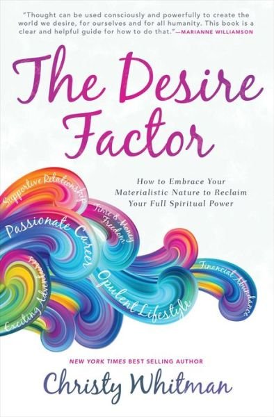Cover for Whitman, Christy (Christy Whitman) · The Desire Factor: How to Embrace Your Materialistic Nature to Reclaim Your Full Spiritual Power (Paperback Book) (2021)