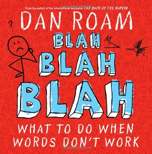 Cover for Dan Roam · Blah Blah Blah: What to Do when Words Don't Work (Inbunden Bok) (2011)