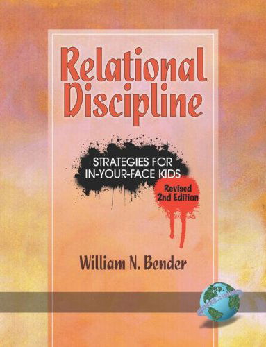 Relational Discipline: Strategies for In-your-face Kids (Revised 2nd Edition) (Pb) - William N. Bender - Books - Information Age Publishing - 9781593118594 - October 11, 2007