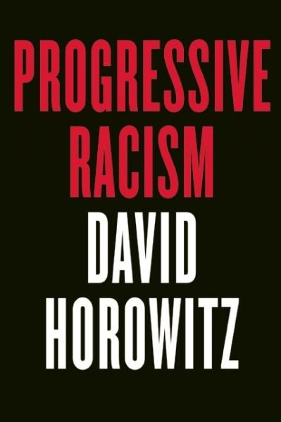 Cover for David Horowitz · Progressive Racism: How the Civil Rights Movement Became a Lynch Mob (Hardcover Book) (2016)