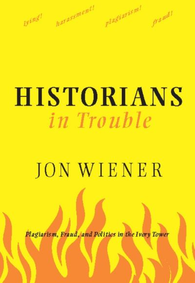 Cover for Jon Wiener · Historians In Trouble: Plagiarism, Fraud and the Ivory Tower (Paperback Book) (2007)