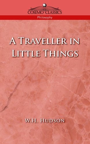 A Traveller in Little Things (Collected Works of W. H. Hudson) - W. H. Hudson - Books - Cosimo Classics - 9781596050594 - March 1, 2005