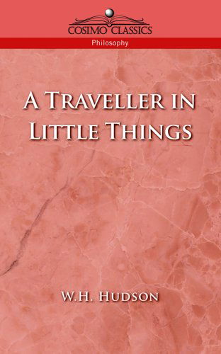 Cover for W. H. Hudson · A Traveller in Little Things (Collected Works of W. H. Hudson) (Pocketbok) (2005)