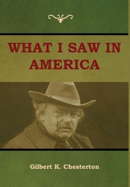 Cover for Gilbert K Chesterton · What I saw in America (Hardcover Book) (2018)