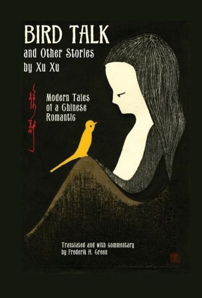 Cover for Xu Xu · Bird Talk and Other Stories by Xu Xu: Modern Tales of a Chinese Romantic (Innbunden bok) (2020)