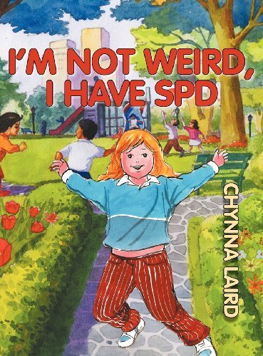 Cover for Chynna T. Laird · I'm Not Weird, I Have Sensory Processing Disorder (Spd): Alexandra's Journey (2nd Edition) (Growing with Love) (Hardcover Book) (2012)