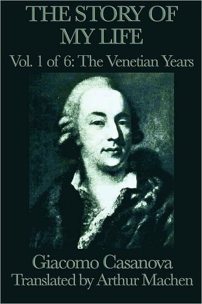 Cover for Giacomo Casanova · The Story of My Life Vol. 1 the Venetian Years (Paperback Book) (2012)