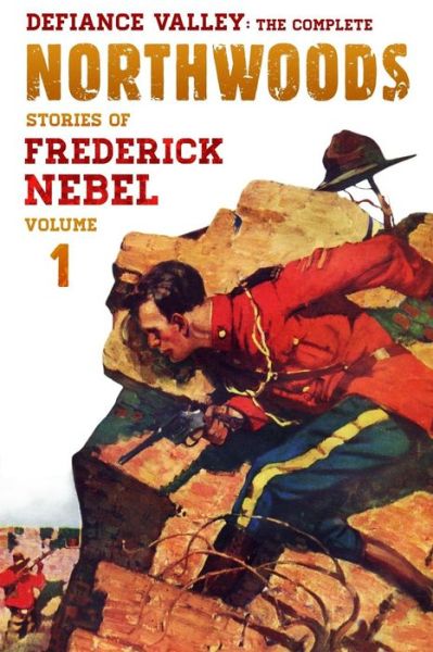 Cover for Frederick Nebel · Defiance Valley: the Complete Northwoods Stories of Frederick Nebel, Volume 1 (Paperback Book) (2015)