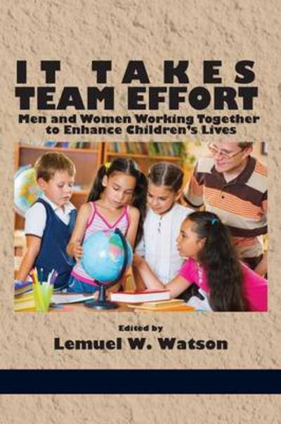 Cover for Lemuel W Watson · It Takes Team Effort: men and Women Working Together to Enhance Children's Lives (Paperback Bog) (2014)