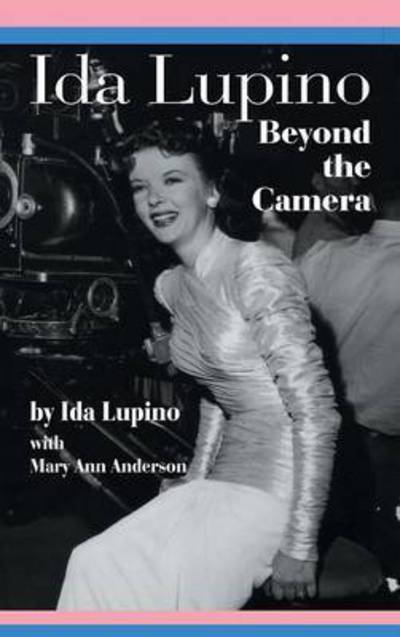 Ida Lupino Beyond the Camera - Ida Lupino - Books - BearManor Media - 9781629330594 - December 3, 2011