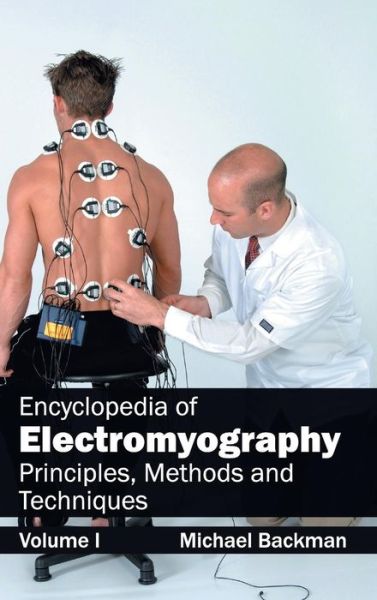 Cover for Michael Backman · Encyclopedia of Electromyography: Volume I (Principles, Methods and Techniques) (Inbunden Bok) (2015)