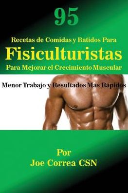 Cover for Joe Correa · 95 Recetas de Comidas y Batidos Para Fisiculturistas Para Mejorar el Crecimiento Muscular (Paperback Book) (2016)