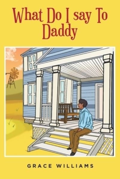 What Do I Say to Daddy - Grace Williams - Books - Fulton Books - 9781637106594 - September 30, 2022