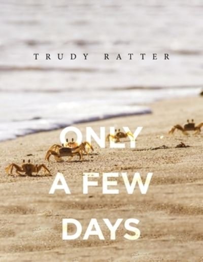 Cover for Trudy Ratter · Only A Few Days (Paperback Book) (2021)
