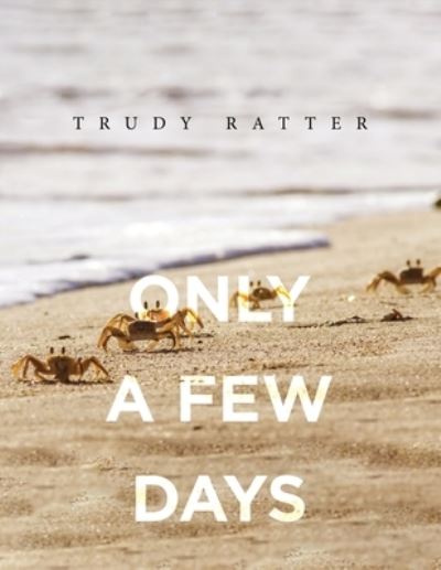 Cover for Trudy Ratter · Only A Few Days (Taschenbuch) (2021)