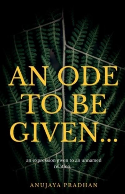 Cover for Anujaya Pradhan · Ode to Be Given... (Book) (2020)